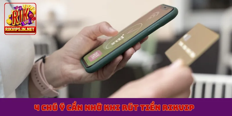 4 chú ý cần nhớ khi rút tiền Rikvip