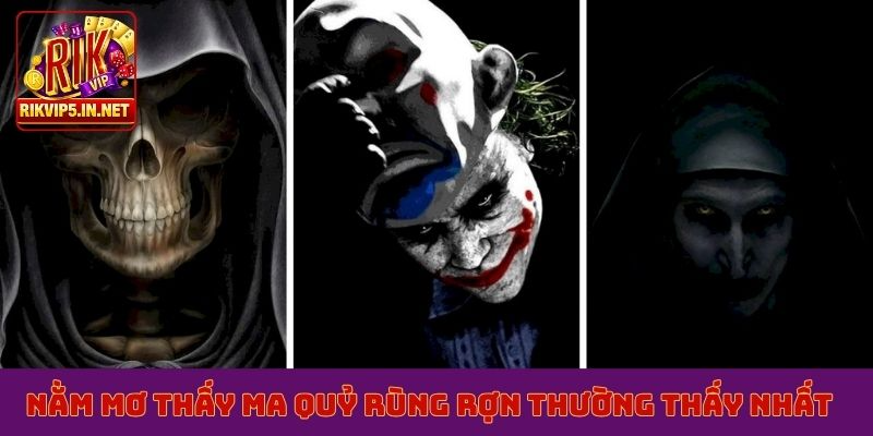 Nằm mơ thấy ma quỷ rùng rợn thường thấy nhất