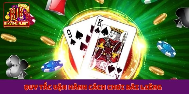 Quy tắc vận hành cách chơi bài liêng